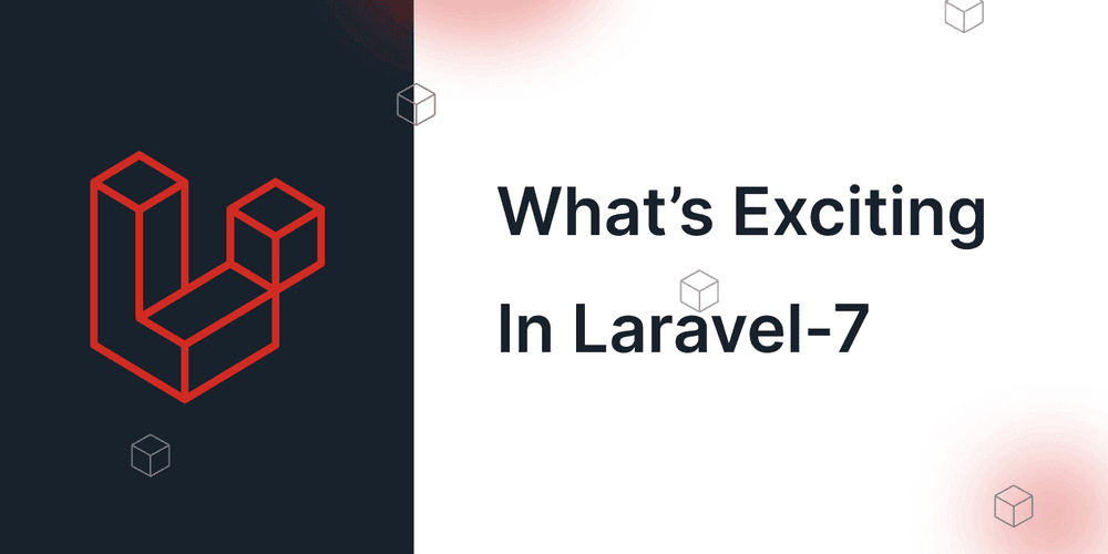 What’s Exciting In Laravel-7