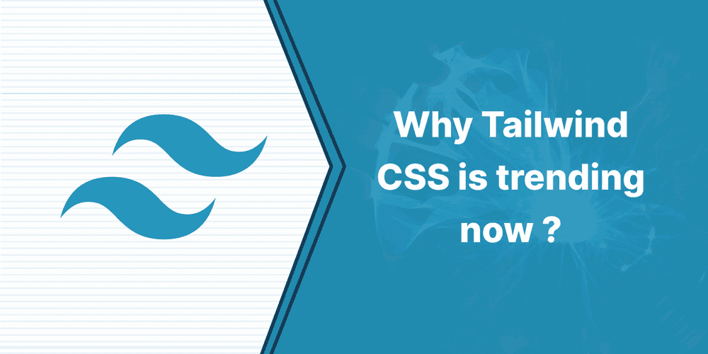Why Tailwind CSS is Trending Now?