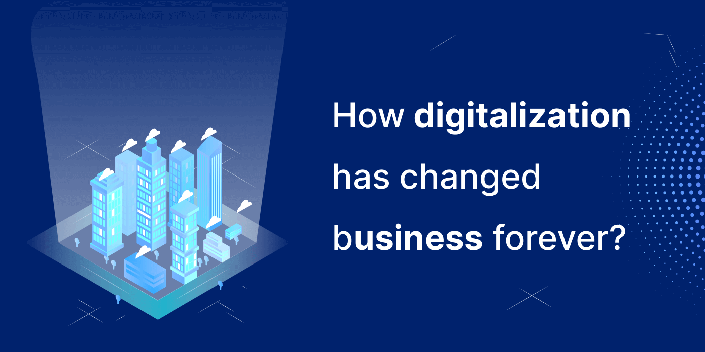how digitalization has changed business forever