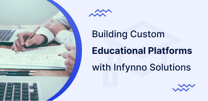 Custom Software Solutions for Educational Platforms by Infynno